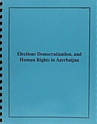Elections, Democratization, and Human Rights in Azerbaijan (Paperback)