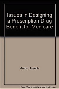 Issues in Designing a Prescription Drug Benefit for Medicare (Paperback, Spiral)