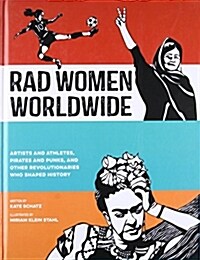 [중고] Rad Women Worldwide: Artists and Athletes, Pirates and Punks, and Other Revolutionaries Who Shaped History (Hardcover)