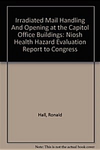 Irradiated Mail Handling And Opening at the Capitol Office Buildings (Paperback)
