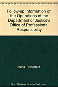 Follow-up Information on the Operations of the Department of Justices Office of Professional Responsibility (Paperback)