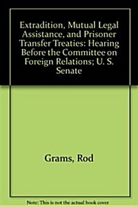 Extradition, Mutual Legal Assistance, and Prisoner Transfer Treaties (Paperback)