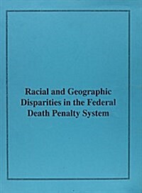 Racial and Geographic Disparities in the Federal Death Penalty System (Paperback, Spiral)