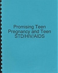 Promising Teen Pregnancy and Teen Std/HIV/AIDS (Paperback, Spiral)