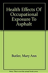 Health Effects Of Occupational Exposure To Asphalt (Paperback)