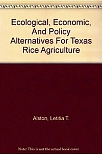 Ecological, Economic, And Policy Alternatives For Texas Rice Agriculture (Paperback)