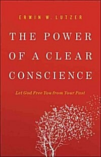 The Power of a Clear Conscience: Let God Free You from Your Past (Paperback)