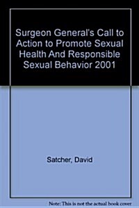 Surgeon Generals Call to Action to Promote Sexual Health And Responsible Sexual Behavior 2001 (Paperback)