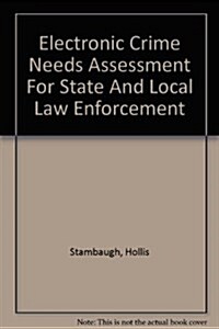 Electronic Crime Needs Assessment For State And Local Law Enforcement (Paperback)