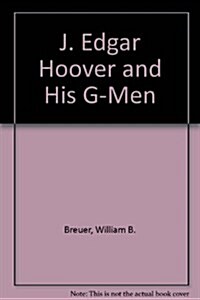 J. Edgar Hoover and His G-Men (Hardcover)