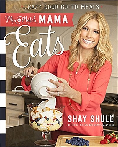 Mix-And-Match Mama Eats: Crazy Good Go-To Meals (Paperback)