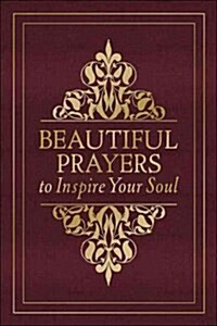 Beautiful Prayers to Inspire Your Soul (Hardcover)