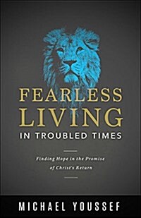 Fearless Living in Troubled Times: Finding Hope in the Promise of Christs Return (Paperback)