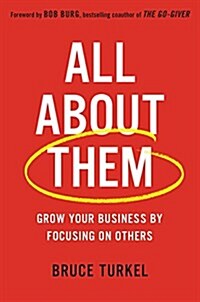 All about Them: Grow Your Business by Focusing on Others (Hardcover)