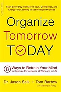 Organize Tomorrow Today: 8 Ways to Retrain Your Mind to Optimize Performance at Work and in Life (Paperback)