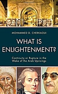 What Is Enlightenment?: Continuity or Rupture in the Wake of the Arab Uprisings (Hardcover)