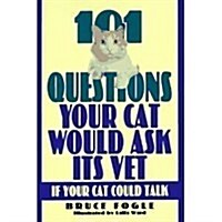 101 Questions Your Cat Would Ask Its Vet If Your Cat Could Talk (Hardcover)