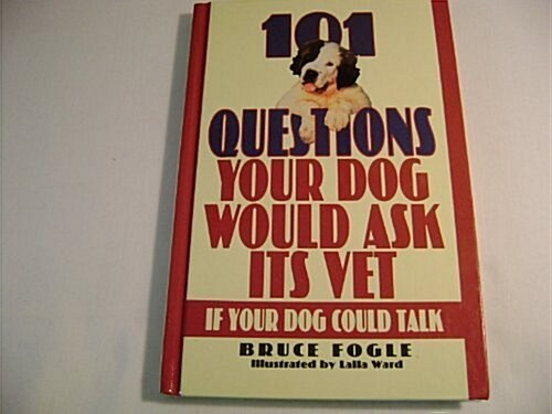 101 Questions Your Dog Would Ask Its Vet If Your Dog Could Talk (Hardcover)