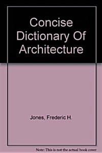 Concise Dictionary Of Architecture (Paperback)