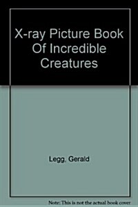 X-ray Picture Book Of Incredible Creatures (Paperback)