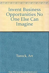 Invent Business Opportunities No One Else Can Imagine (Hardcover)