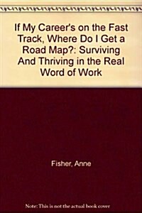 If My Careers on the Fast Track, Where Do I Get a Road Map? (Hardcover)