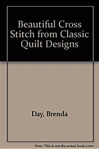 Beautiful Cross Stitch from Classic Quilt Designs (Hardcover)