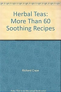 Herbal Teas More Than 60 Soothing Recipes (Hardcover, Illustrated, Reprint)