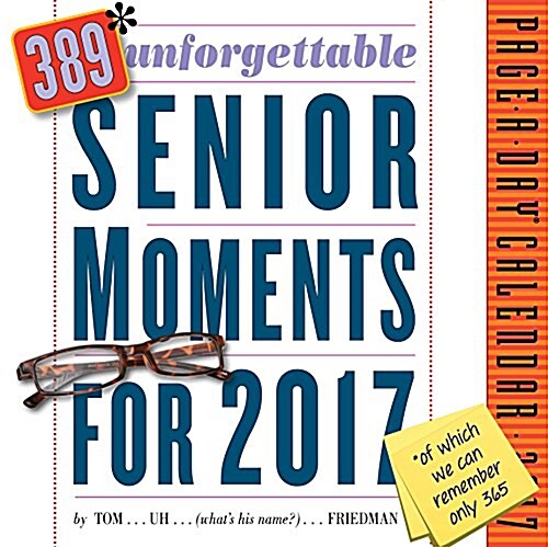 389* Unforgettable Senior Moments Page-A-Day Calendar 2017: *Of Which We Can Only Remember 365! (Daily)