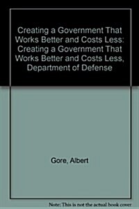 Creating a Government That Works Better and Costs Less (Paperback)