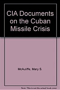CIA Documents on the Cuban Missile Crisis (Paperback, Reprint)