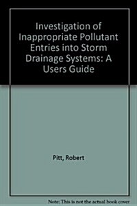 Investigation of Inappropriate Pollutant Entries into Storm Drainage Systems (Paperback)