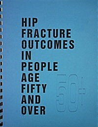 Hip Fracture Outcomes in People Age Fifty and over (Paperback)