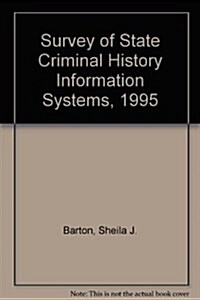 Survey of State Criminal History Information Systems, 1995 (Paperback)