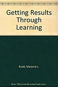 Getting Results Through Learning (Paperback)