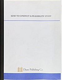 How To Conduct A Feasibility Study For Information Technologies (Paperback)
