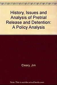 History, Issues and Analysis of Pretrial Release and Detention (Paperback)