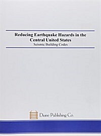 Reducing Earthquake Hazards in the Central U.S (Hardcover)