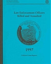 Law Enforcement Officers Killed and Assaulted, 1997 (Paperback)