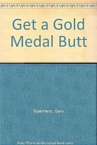 Get a Gold Medal Butt (Paperback)