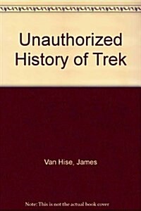Unauthorized History of Trek (Paperback)