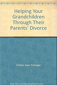 Helping Your Grandchildren Through Their Parents Divorce (Hardcover)