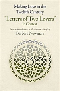 Making Love in the Twelfth Century: Letters of Two Lovers in Context (Hardcover)