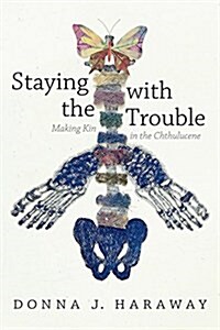 Staying with the Trouble: Making Kin in the Chthulucene (Paperback)