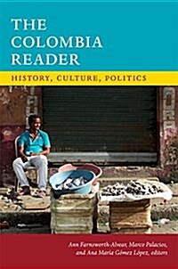 The Colombia Reader: History, Culture, Politics (Paperback)