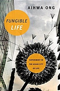 Fungible Life: Experiment in the Asian City of Life (Hardcover)