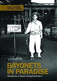 Bayonets in Paradise: Martial Law in Hawaii During World War II (Hardcover)