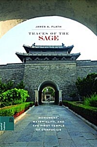 Traces of the Sage: Monument, Materiality, and the First Temple of Confucius (Hardcover)