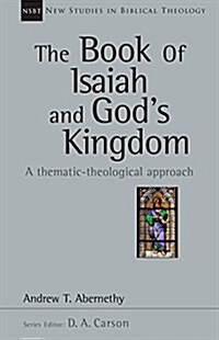 The Book of Isaiah and Gods Kingdom: A Thematic-Theological Approach Volume 40 (Paperback)