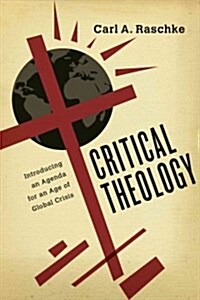 Critical Theology: Introducing an Agenda for an Age of Global Crisis (Paperback)